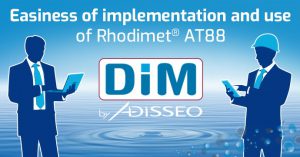 Easiness of implementation and use of Rhodimet® AT88 thanks to a support program called DIM (Design, Implement, Monitor)